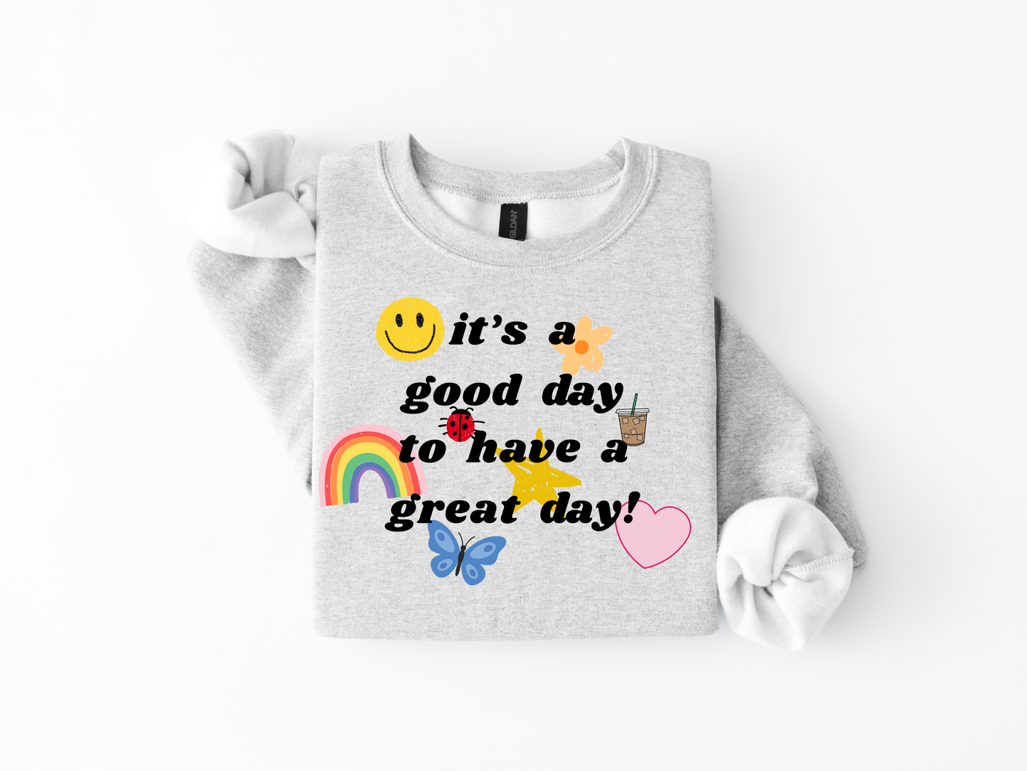 it's a good day to have a great day crewneck