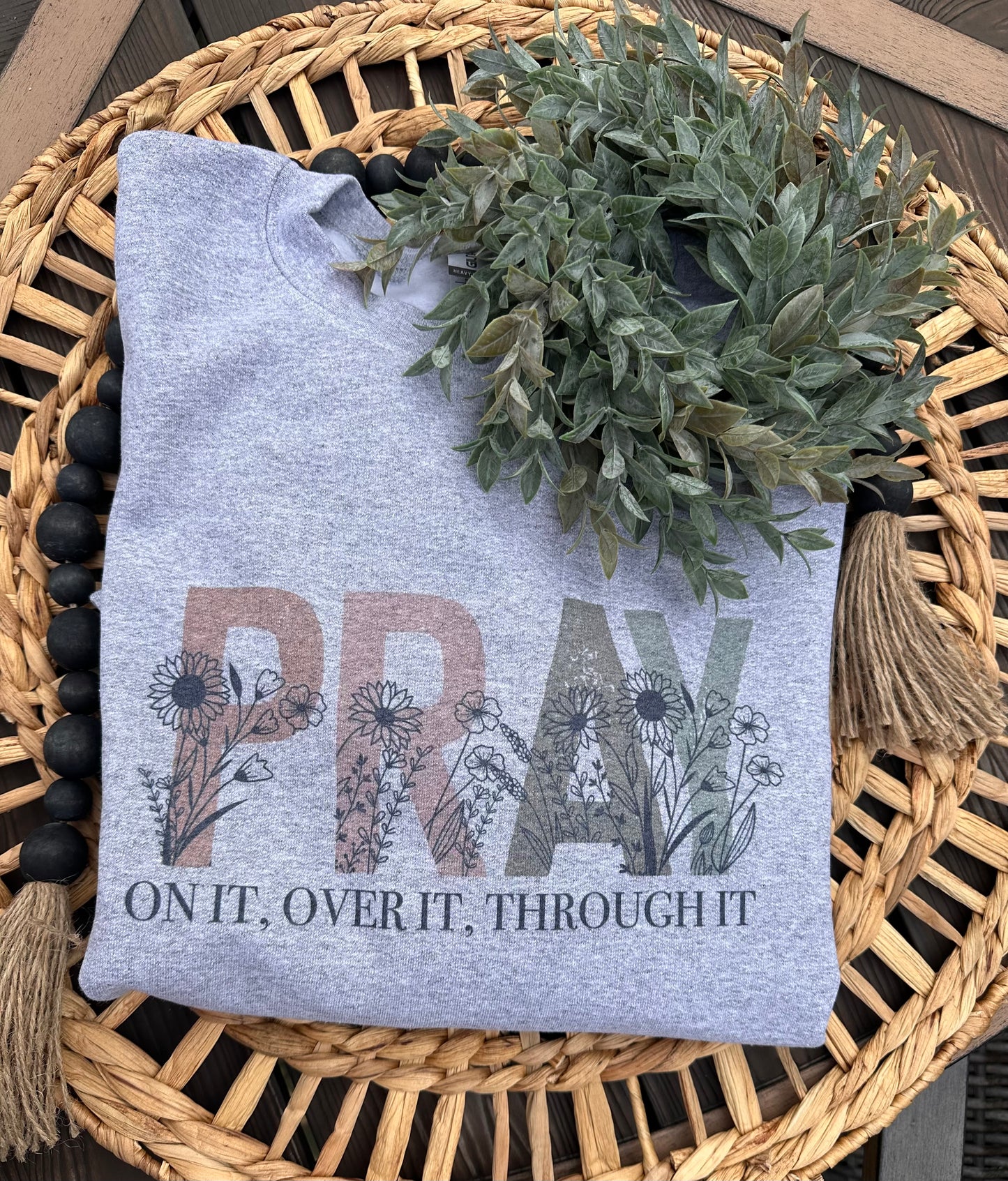 PRAY on it, over it, through it Graphic Crewneck